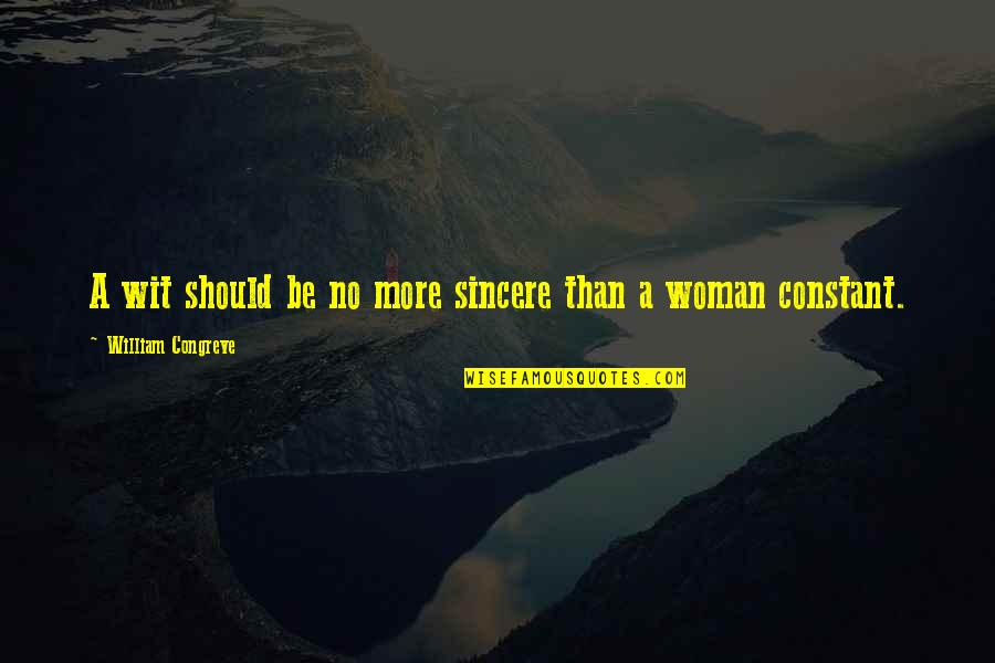 Sincere Quotes By William Congreve: A wit should be no more sincere than