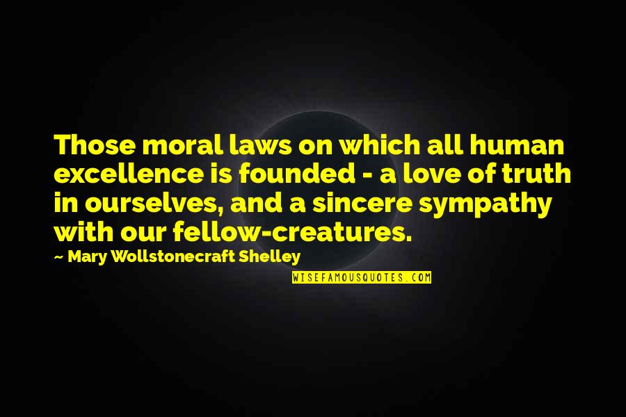 Sincere Sympathy Quotes By Mary Wollstonecraft Shelley: Those moral laws on which all human excellence