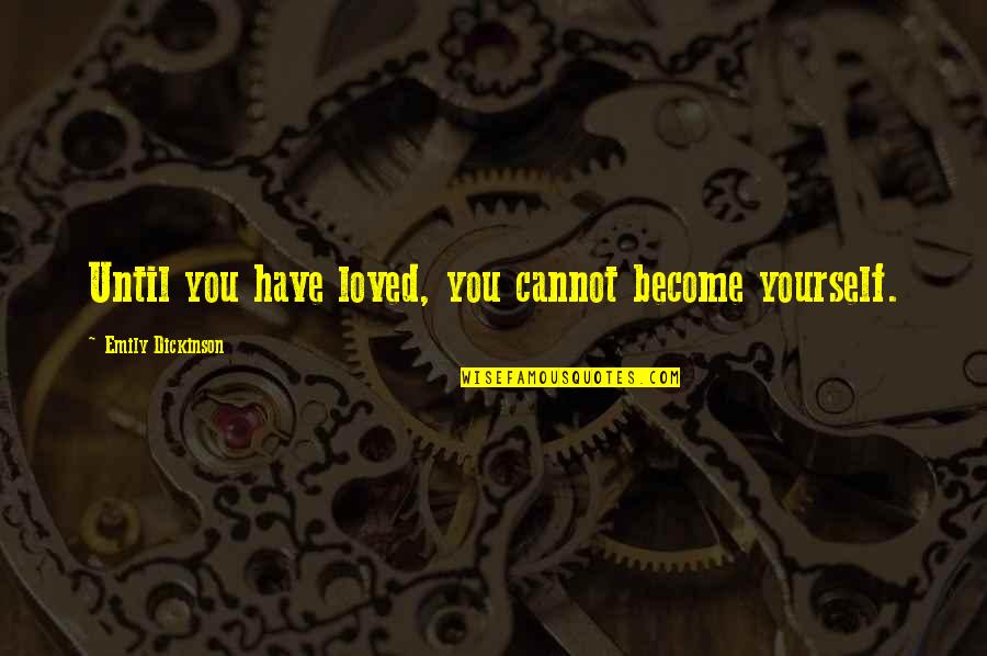 Sincere Wishes Quotes By Emily Dickinson: Until you have loved, you cannot become yourself. Sincere Wishes Quotes By Emily Dickinson: Until you have loved, you cannot become yourself.