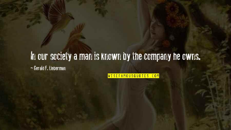Sincere Wishes Quotes By Gerald F. Lieberman: In our society a man is known by Sincere Wishes Quotes By Gerald F. Lieberman: In our society a man is known by