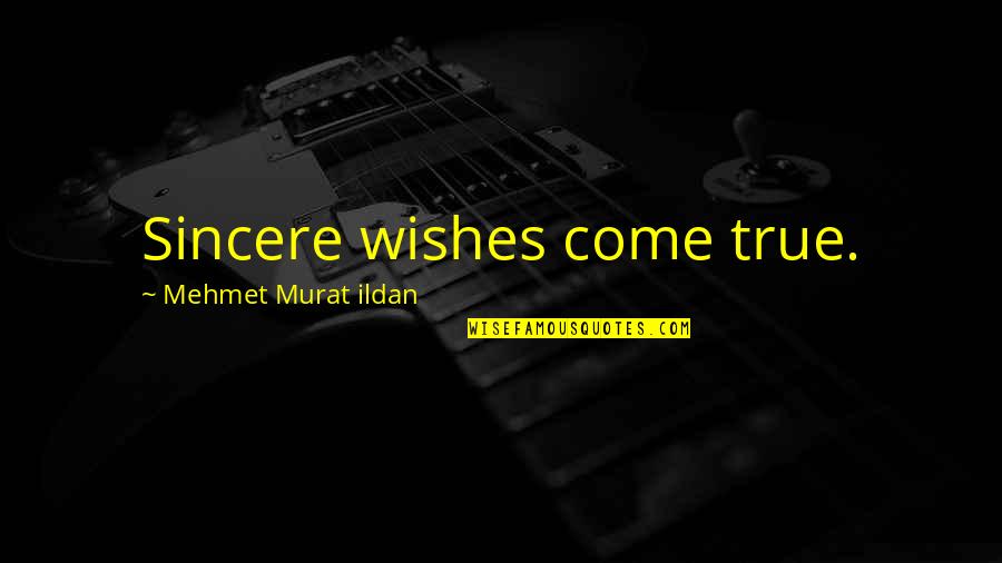 Sincere Wishes Quotes By Mehmet Murat Ildan: Sincere wishes come true. Sincere Wishes Quotes By Mehmet Murat Ildan: Sincere wishes come true.