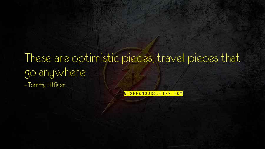 Sincere Wishes Quotes By Tommy Hilfiger: These are optimistic pieces, travel pieces that go Sincere Wishes Quotes By Tommy Hilfiger: These are optimistic pieces, travel pieces that go