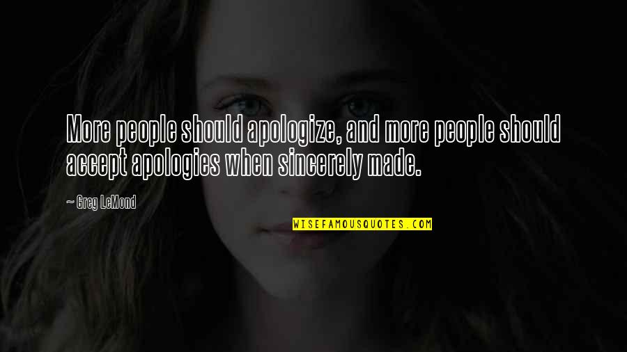 Sincerely Apologize Quotes By Greg LeMond: More people should apologize, and more people should