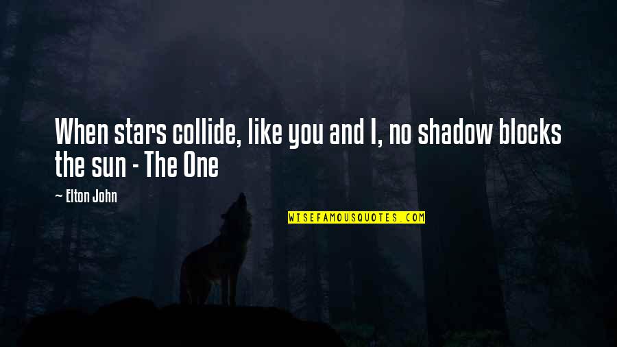 Sincerely Loving Someone Quotes By Elton John: When stars collide, like you and I, no