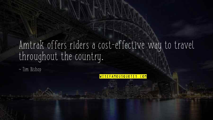 Sincerely Loving Someone Quotes By Tim Bishop: Amtrak offers riders a cost-effective way to travel