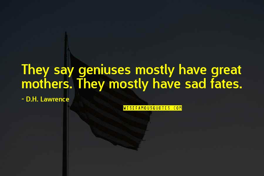 Sincerely Yours The Breakfast Club Quotes By D.H. Lawrence: They say geniuses mostly have great mothers. They