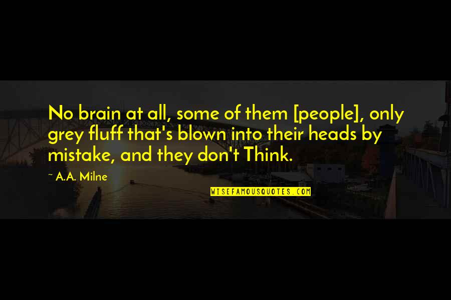 Sincerer Quotes By A.A. Milne: No brain at all, some of them [people],