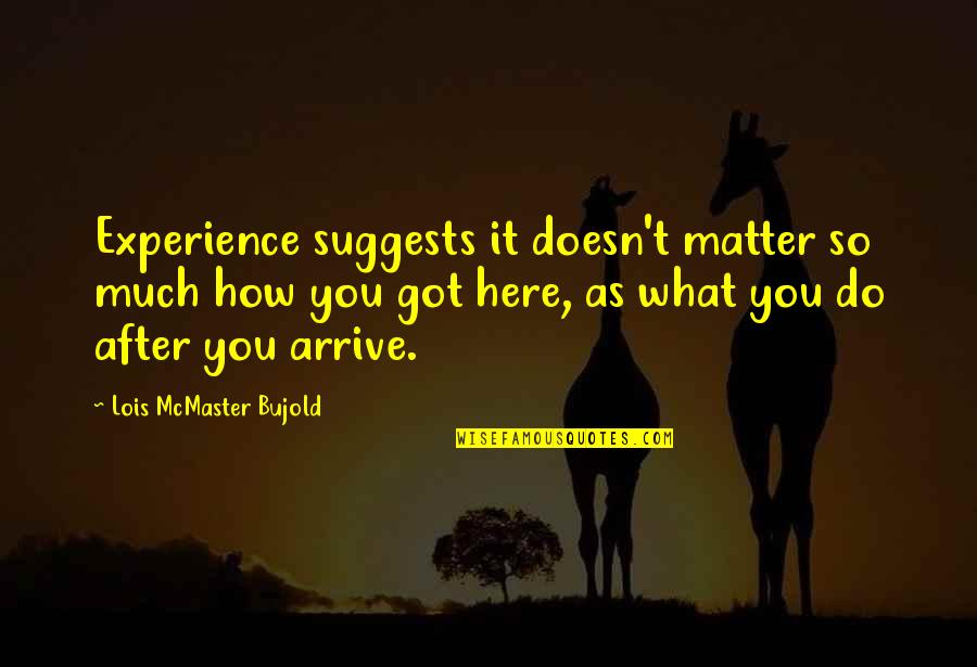 Sinceridad Definicion Quotes By Lois McMaster Bujold: Experience suggests it doesn't matter so much how Sinceridad Definicion Quotes By Lois McMaster Bujold: Experience suggests it doesn't matter so much how