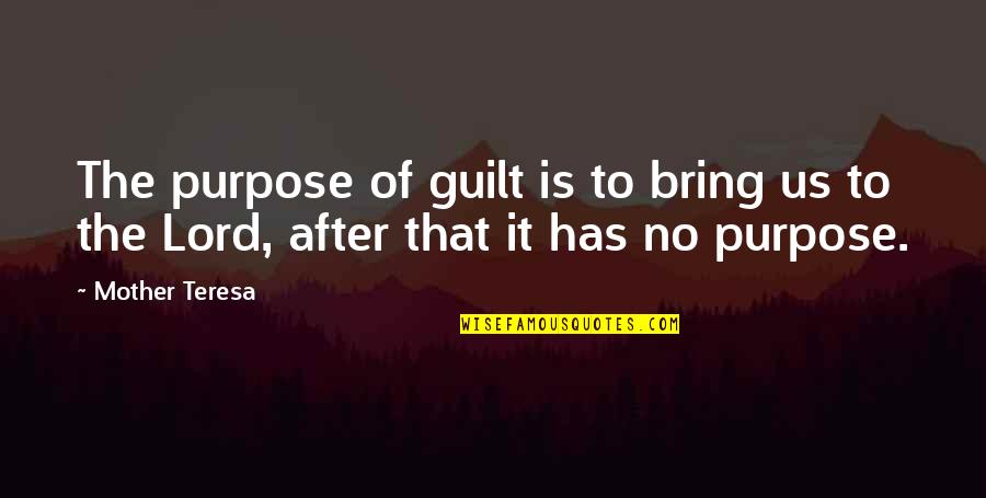 Sinceridad Definicion Quotes By Mother Teresa: The purpose of guilt is to bring us