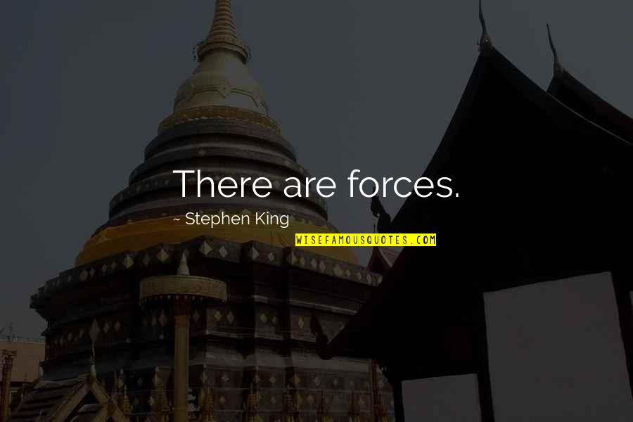 Sinceridad Quotes By Stephen King: There are forces. Sinceridad Quotes By Stephen King: There are forces.