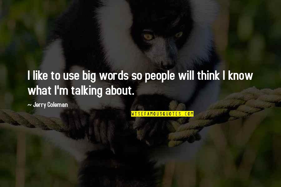 Sinceridade Hino Quotes By Jerry Coleman: I like to use big words so people