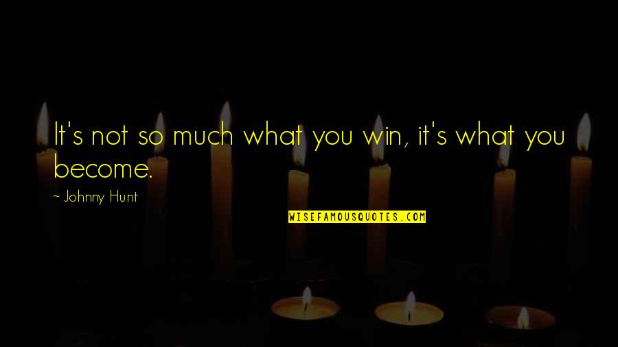 Sinceridade Hino Quotes By Johnny Hunt: It's not so much what you win, it's Sinceridade Hino Quotes By Johnny Hunt: It's not so much what you win, it's