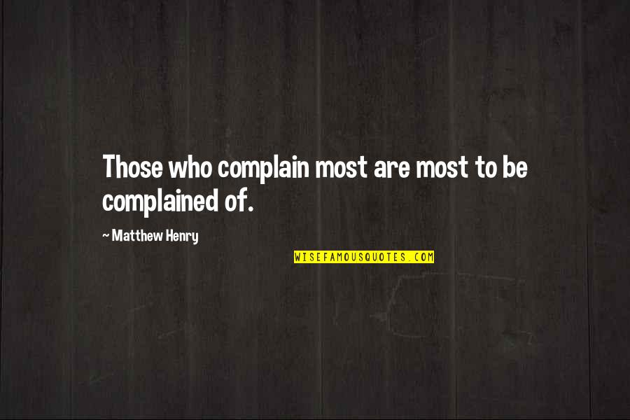 Sinceridade Quotes By Matthew Henry: Those who complain most are most to be
