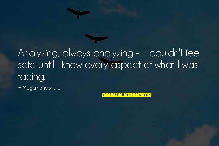 Sincerity And Loyalty Quotes By Megan Shepherd: Analyzing, always analyzing - I couldn't feel safe Sincerity And Loyalty Quotes By Megan Shepherd: Analyzing, always analyzing - I couldn't feel safe