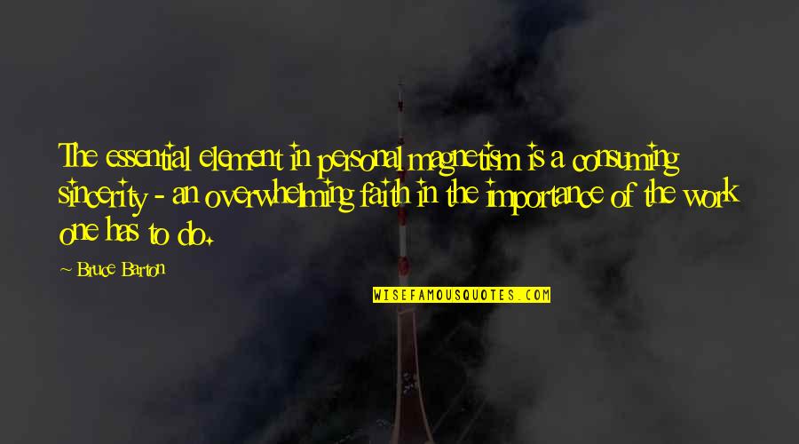 Sincerity In Work Quotes By Bruce Barton: The essential element in personal magnetism is a