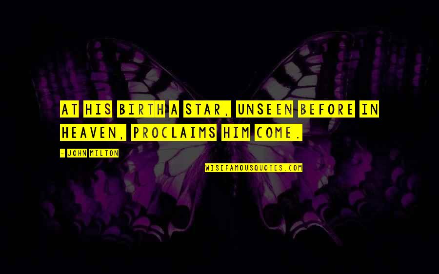 Sincerity Quote Quotes By John Milton: At His birth a star, unseen before in