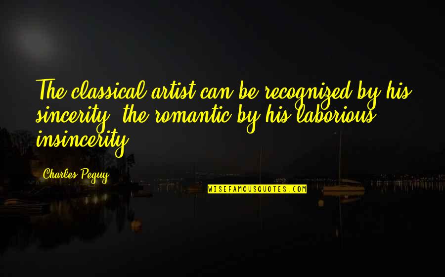 Sincerity Quotes By Charles Peguy: The classical artist can be recognized by his Sincerity Quotes By Charles Peguy: The classical artist can be recognized by his