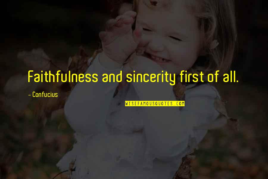 Sincerity Quotes By Confucius: Faithfulness and sincerity first of all. Sincerity Quotes By Confucius: Faithfulness and sincerity first of all.