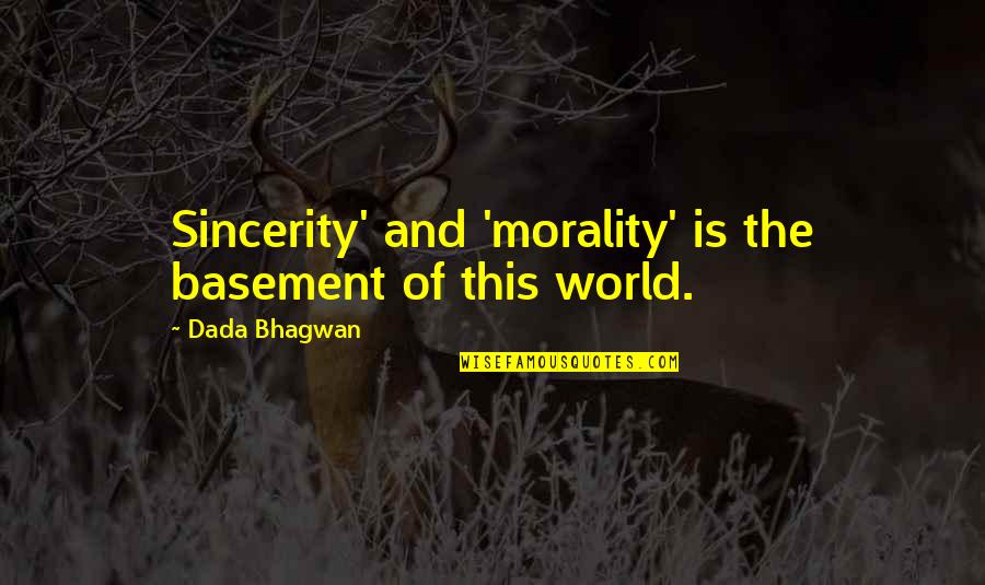 Sincerity Quotes By Dada Bhagwan: Sincerity' and 'morality' is the basement of this Sincerity Quotes By Dada Bhagwan: Sincerity' and 'morality' is the basement of this