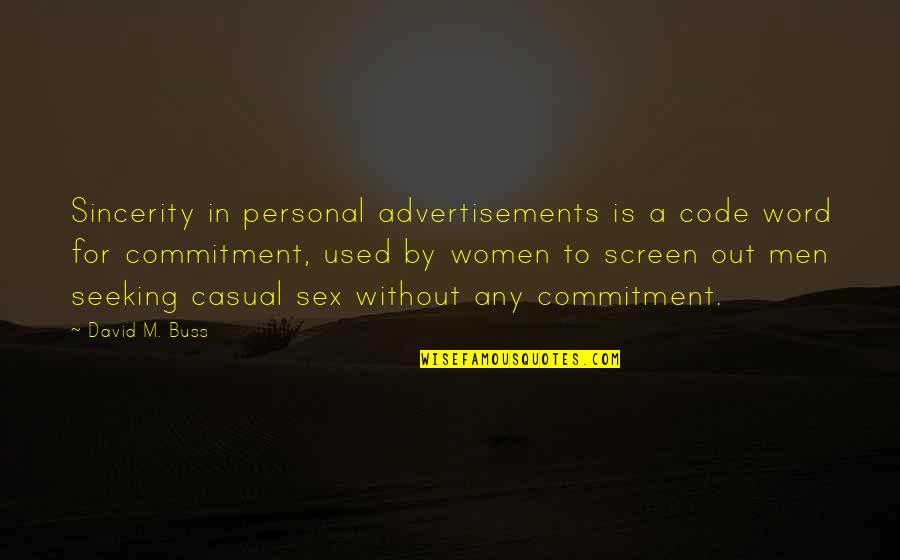 Sincerity Quotes By David M. Buss: Sincerity in personal advertisements is a code word Sincerity Quotes By David M. Buss: Sincerity in personal advertisements is a code word