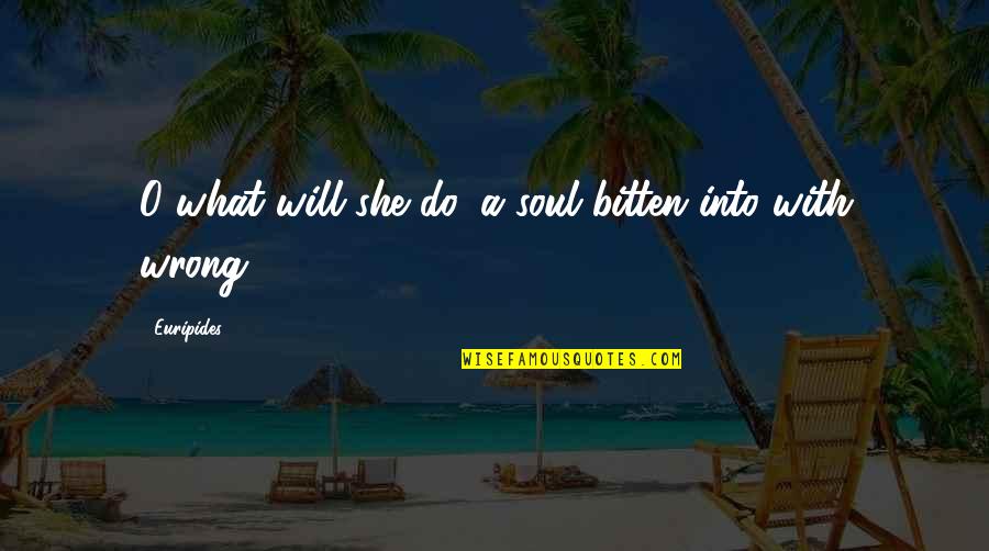 Sincerity Quotes By Euripides: O what will she do, a soul bitten