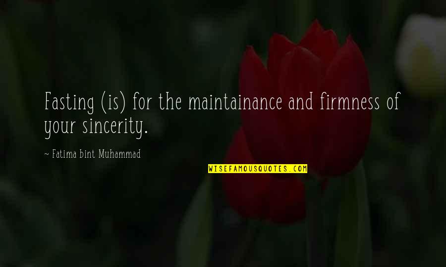 Sincerity Quotes By Fatima Bint Muhammad: Fasting (is) for the maintainance and firmness of Sincerity Quotes By Fatima Bint Muhammad: Fasting (is) for the maintainance and firmness of