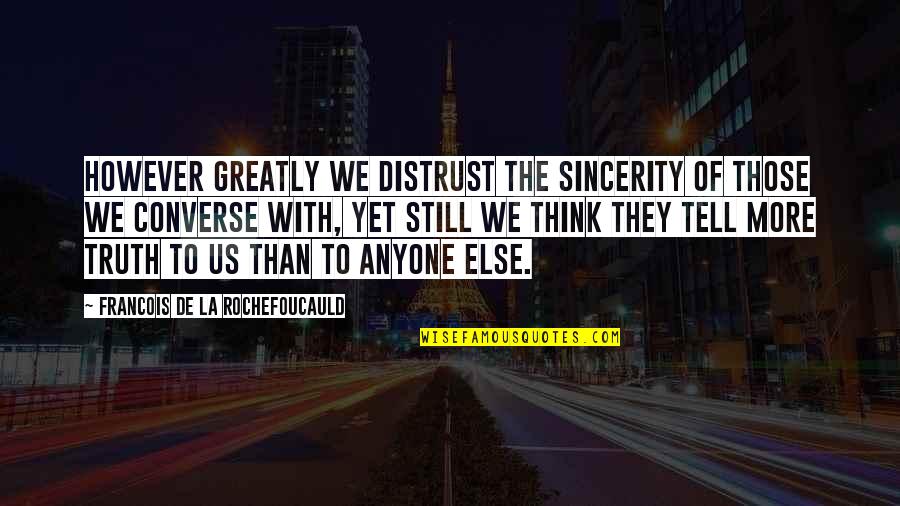Sincerity Quotes By Francois De La Rochefoucauld: However greatly we distrust the sincerity of those Sincerity Quotes By Francois De La Rochefoucauld: However greatly we distrust the sincerity of those