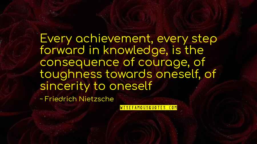 Sincerity Quotes By Friedrich Nietzsche: Every achievement, every step forward in knowledge, is Sincerity Quotes By Friedrich Nietzsche: Every achievement, every step forward in knowledge, is
