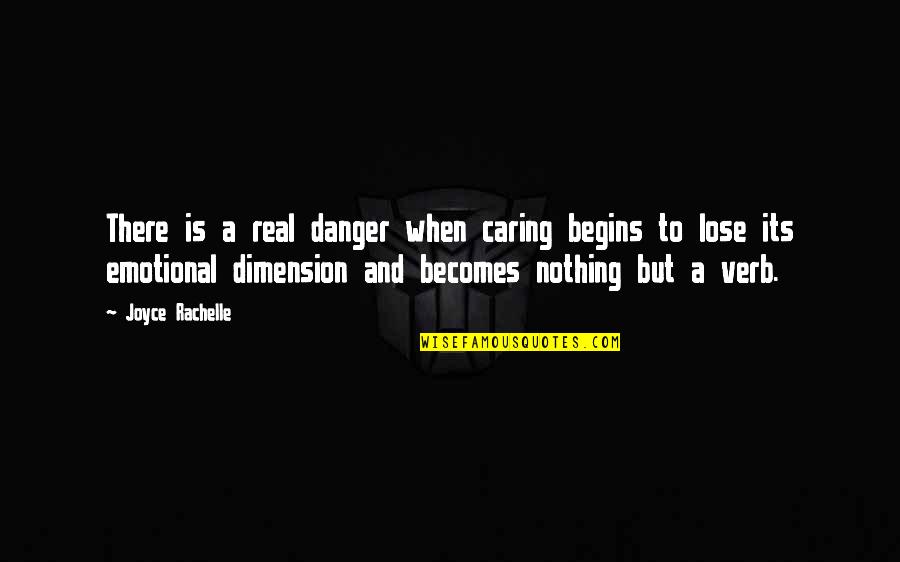 Sincerity Quotes By Joyce Rachelle: There is a real danger when caring begins Sincerity Quotes By Joyce Rachelle: There is a real danger when caring begins