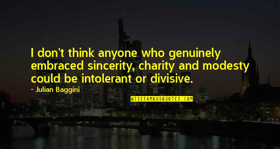 Sincerity Quotes By Julian Baggini: I don't think anyone who genuinely embraced sincerity, Sincerity Quotes By Julian Baggini: I don't think anyone who genuinely embraced sincerity,