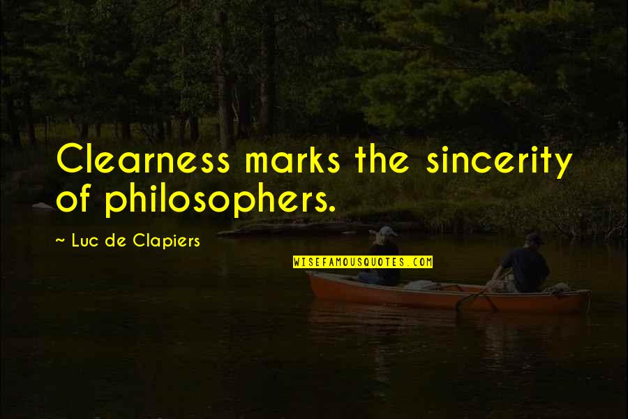 Sincerity Quotes By Luc De Clapiers: Clearness marks the sincerity of philosophers. Sincerity Quotes By Luc De Clapiers: Clearness marks the sincerity of philosophers.