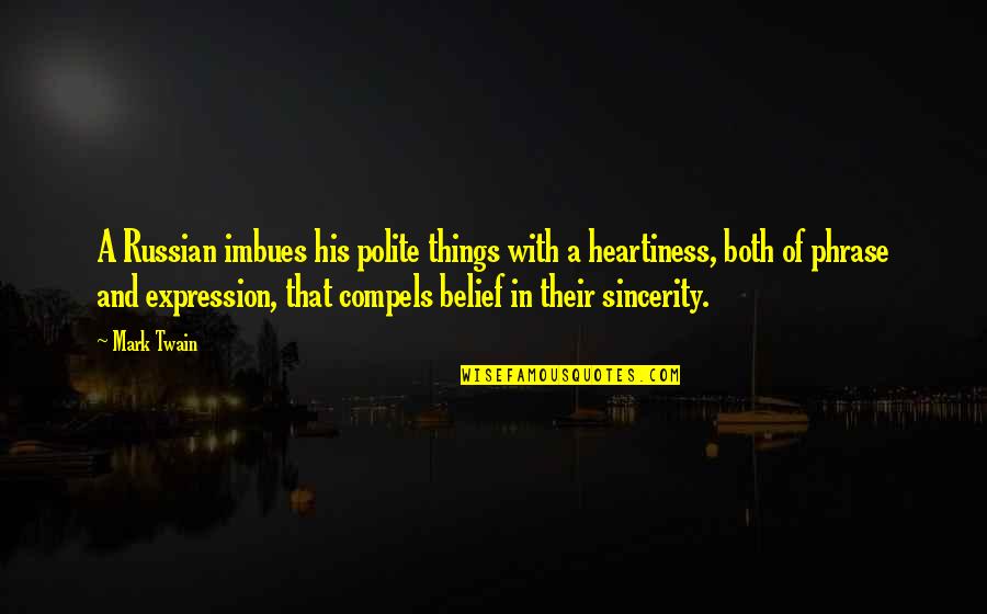 Sincerity Quotes By Mark Twain: A Russian imbues his polite things with a Sincerity Quotes By Mark Twain: A Russian imbues his polite things with a