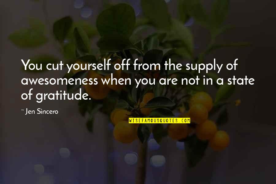 Sincero Quotes By Jen Sincero: You cut yourself off from the supply of