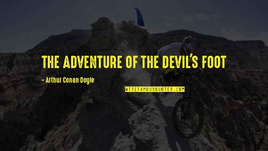 Sinceros Sentimentos Quotes By Arthur Conan Doyle: THE ADVENTURE OF THE DEVIL'S FOOT Sinceros Sentimentos Quotes By Arthur Conan Doyle: THE ADVENTURE OF THE DEVIL'S FOOT