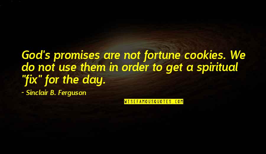 Sinclair Ferguson Quotes By Sinclair B. Ferguson: God's promises are not fortune cookies. We do