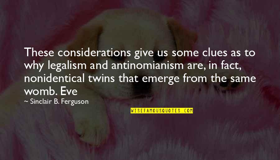 Sinclair Ferguson Quotes By Sinclair B. Ferguson: These considerations give us some clues as to