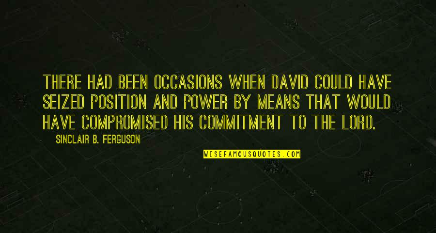 Sinclair Ferguson Quotes By Sinclair B. Ferguson: There had been occasions when David could have