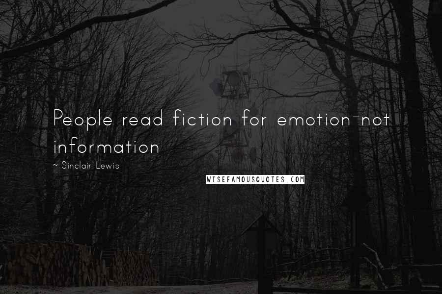 Sinclair Lewis quotes: People read fiction for emotion-not information