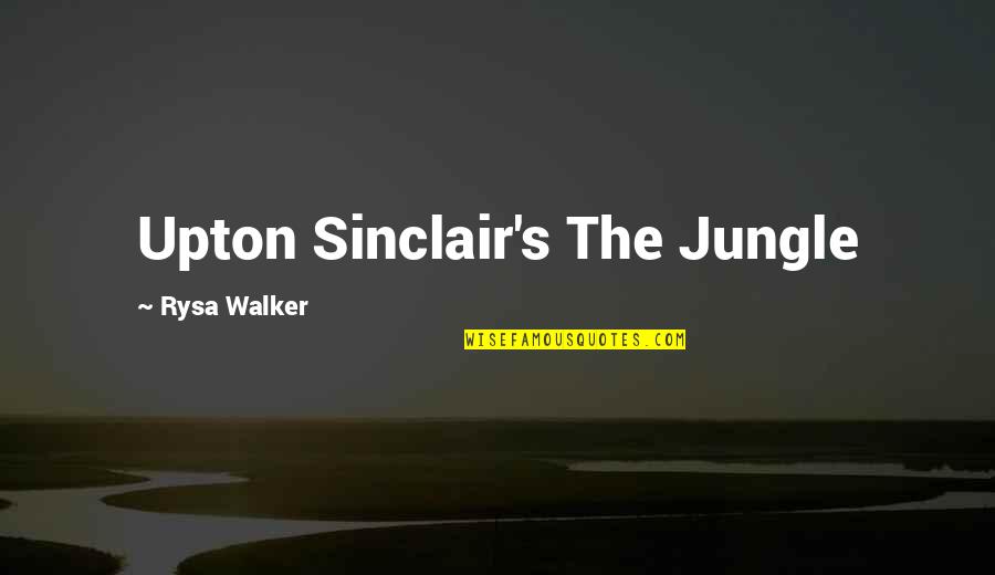 Sinclair's Quotes By Rysa Walker: Upton Sinclair's The Jungle