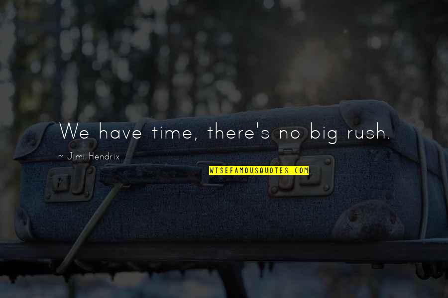 Sinclinales Quotes By Jimi Hendrix: We have time, there's no big rush.