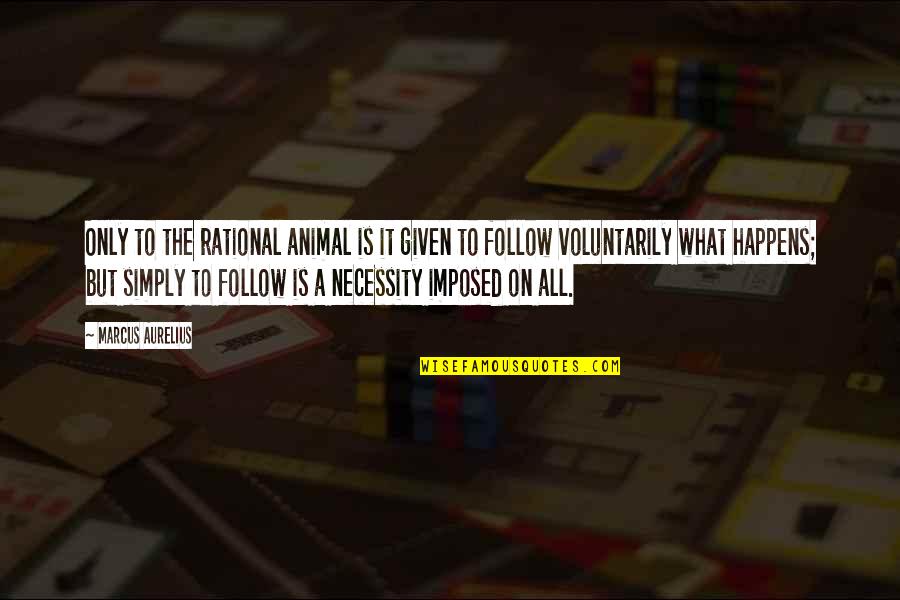 Sincoff Md Quotes By Marcus Aurelius: Only to the rational animal is it given
