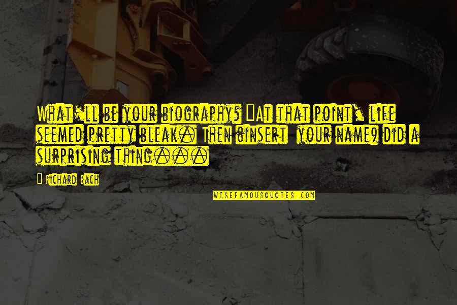 Sincoff Md Quotes By Richard Bach: What'll be your biography? "At that point, life