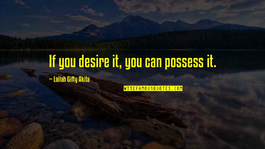 Sincronia Numerica Quotes By Lailah Gifty Akita: If you desire it, you can possess it.