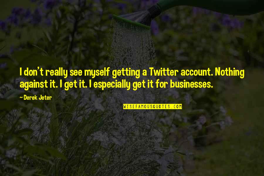 Sincronizzatore Quotes By Derek Jeter: I don't really see myself getting a Twitter Sincronizzatore Quotes By Derek Jeter: I don't really see myself getting a Twitter