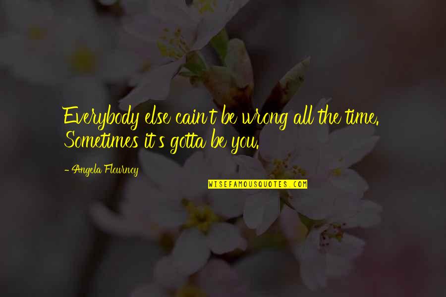 Sindak 1941 Quotes By Angela Flournoy: Everybody else cain't be wrong all the time.