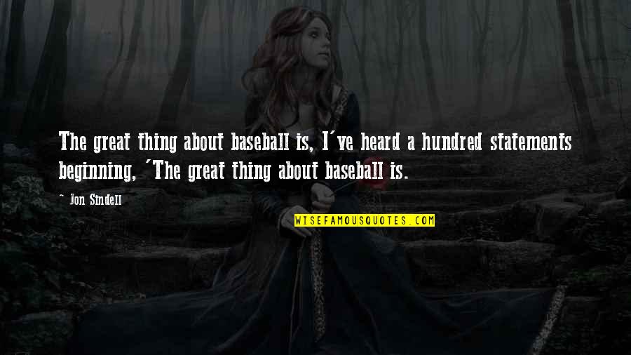 Sindell V Quotes By Jon Sindell: The great thing about baseball is, I've heard Sindell V Quotes By Jon Sindell: The great thing about baseball is, I've heard