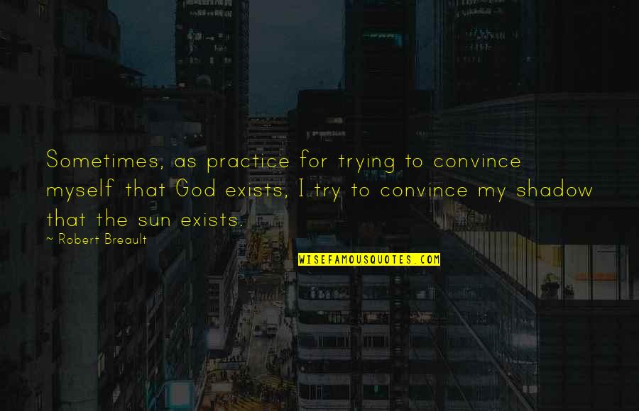 Sinden Cantik Quotes By Robert Breault: Sometimes, as practice for trying to convince myself