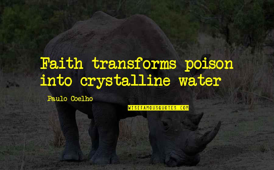 Sinden Hot Quotes By Paulo Coelho: Faith transforms poison into crystalline water Sinden Hot Quotes By Paulo Coelho: Faith transforms poison into crystalline water