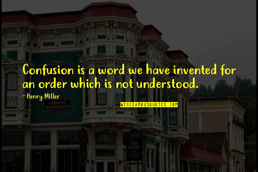 Sindhara Quotes By Henry Miller: Confusion is a word we have invented for
