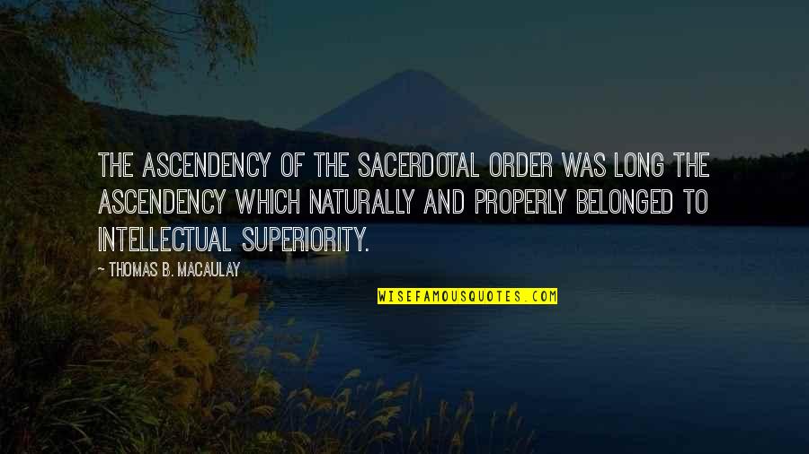 Sindhi Jhulelal Quotes By Thomas B. Macaulay: The ascendency of the sacerdotal order was long